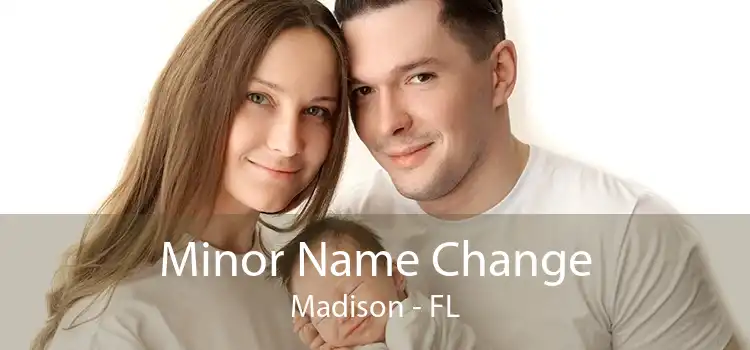 Minor Name Change Madison - FL